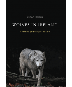 Wolves in Ireland - A natural and cultural history - Kieran Hickey