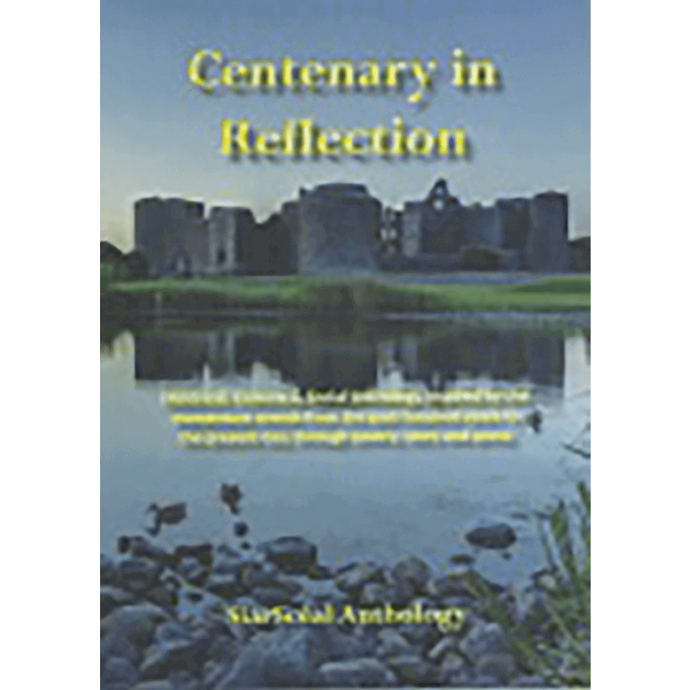 Centenary In Reflection - Historical, Cultural & Social Anthology Inspired By The Momentum Events From The Past Hundred Years To Present Day Through Poetry, Story & Prose