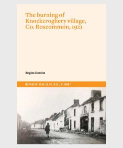 Front cover of The Burning of Knockcroghery Village, Co. Roscommon, 1921 - Regina Donlon