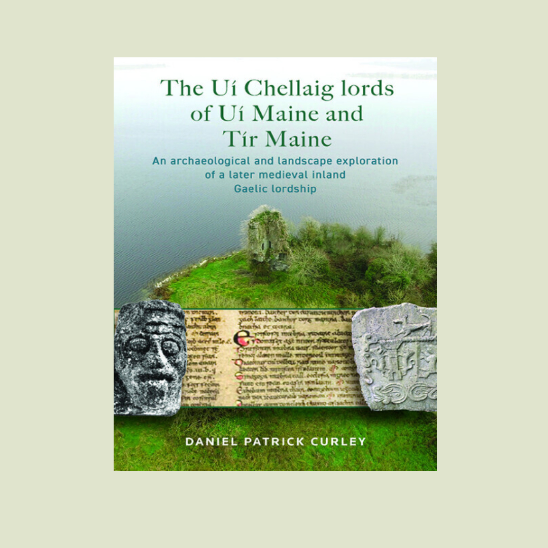 "Book cover of 'The Uí Chellaig Lords of Uí Maine and Tír Maine' by Dr. Daniel Patrick Curley, exploring later medieval Gaelic lordship in Connacht